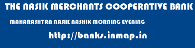 banks information of THE NASIK MERCHANTS COOPERATIVE BANK LIMITED MAHARASHTRA NASIK NASHIK MORNING EVENING THE NASIK MERCHANTS COOPERATIVE BANK LIMITED MAHARASHTRA NASIK NASHIK MORNING EVENING banks information
